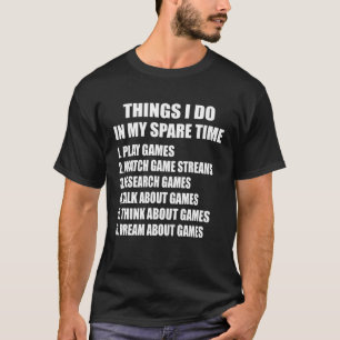 Camiseta 6 Coisas Que Eu Faço Em Meu Gam De Vídeo De Jogo D