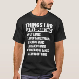 Camiseta 6 Coisas Que Eu Faço Em Meu Gam De Vídeo De Jogo D