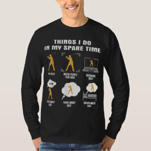 Camiseta 6 Coisas Que Eu Faço No Meu Jogador De Golfe Do Te