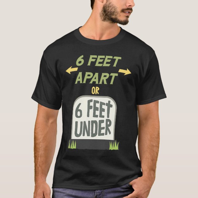 Camiseta 6 Feet Apart or 6 Feet Under Gentle Social Distanc (Frente)
