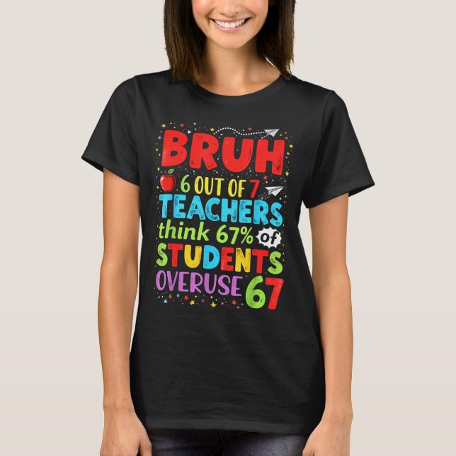 Camiseta 6 Out Of 7 Teachers Think 67% Of Students Overuse  (Frente)
