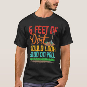 Camiseta 6 Pés De Sujeira Ficaria Bem Em Você Uma Citação E