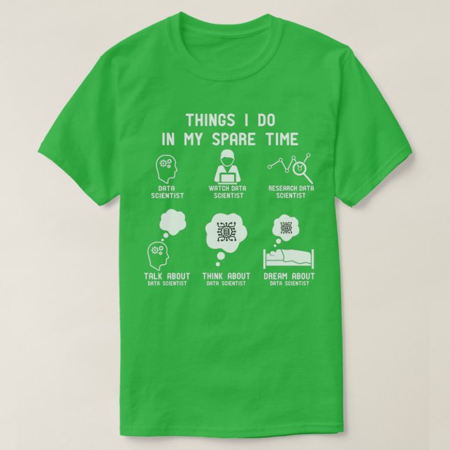 Camiseta 6 Things I Do In My Spare Time Data Scientist Love (Frente do Design)