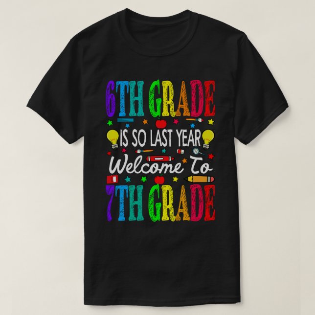 Camiseta 6th Grade Is So Last Year Welcome To 7th Grade (Frente do Design)