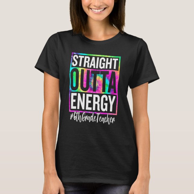 Camiseta 6th Grade Teacher Straight Outta Energy Teacher Li (Frente)
