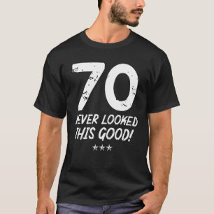 Camiseta 70 Anos Nunca Pareceu Tão Bom Aniversário, 70 Bir