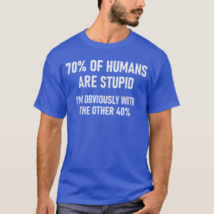 Camiseta 70 dos Humanos são Estúpidos Piadas Engraçadas Pre