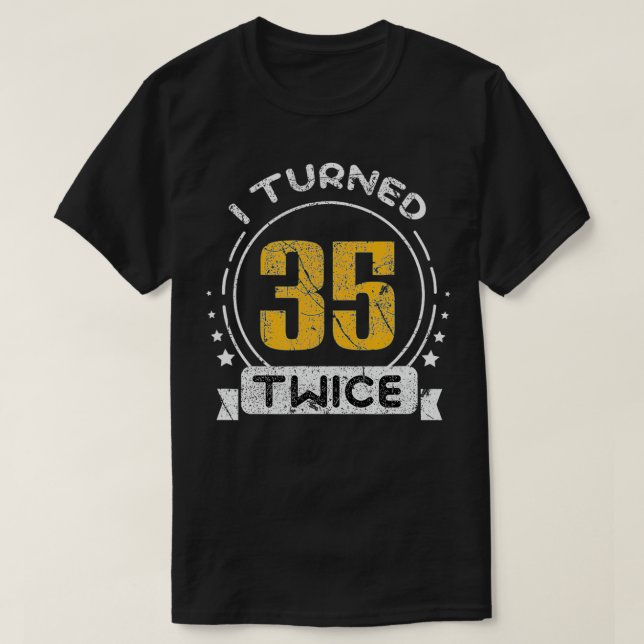 Camiseta 70th Birthday Years I Turned 35 Twice  (Frente do Design)