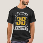 Camiseta 70th Birthday Years I Turned 35 Twice<br><div class="desc">70th Birthday Years I Turned 35 Twice .twitter, funny, tweet, bird, social media, animal, hashtag, instagram, meme, facebook, internet, online, memes, pet, politics, president, tweets, animals, cats, cute, kawaii, pets, political, tumblr, black, blue, cool, fake news, geek, kitten, kittens, social, twitter meme, adorable, america, black cat, blocked, cat lover, comedy,...</div>