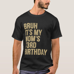 Camiseta 73º Aniversário Bruh É Meu Aniversário de Mães Rai