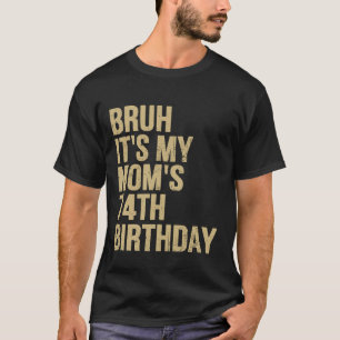 Camiseta 74º aniversário Bruh é o meu aniversário de Mães d