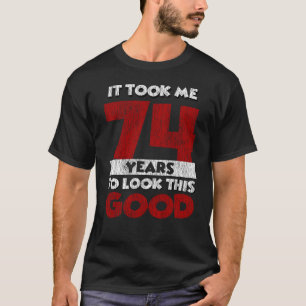 Camiseta 74 Anos De Idade Me Fez Ficar Bem No 74.º Anivers