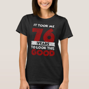 Camiseta 76 Anos De Idade Me Fez Parecer Bom 76 Anos De Ani
