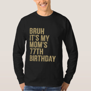 Camiseta 77º Aniversário Bruh É Meu Aniversário de Mães Rai
