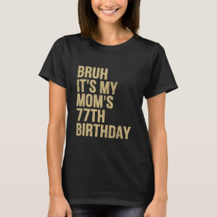 Camiseta 77º Aniversário Bruh É Meu Aniversário de Mães Rai