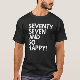 Camiseta 77 anos de idade e 77 anos de idade tão felizes