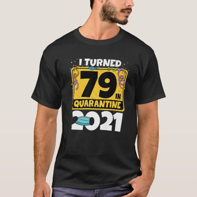 Camiseta 79º Aniversário Eu Tornei-Me 79 No Quarentena 2021 (Frente)