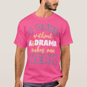 Camiseta 7 Dias Sem Kdrama Deixa Uma Pessoa Fraca K-Pop