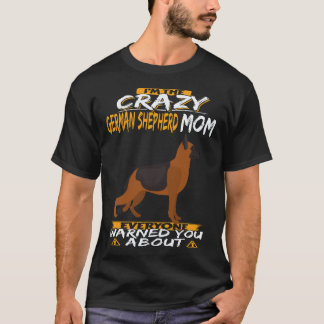 Camiseta 7 Eu Sou a Mãe Louca do Pastor Alemão que Todos Av