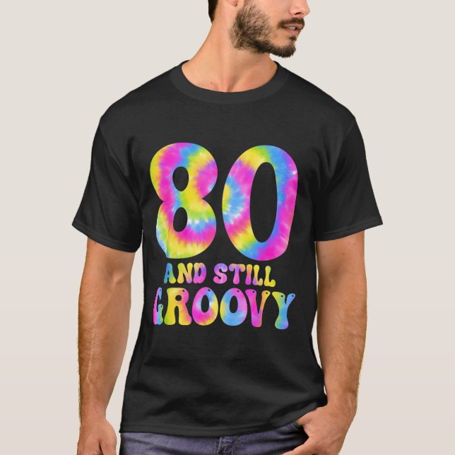 Camiseta 80 And Still Groovy Tie Dye 80th Birthday 80 Year  (Frente)