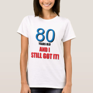Camiseta 80 anos de I velho e ainda obtido o!