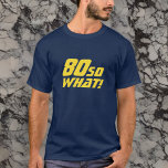 Camiseta 80 Que Engraçado Citação 80 de Aniversário<br><div class="desc">80 Que Engraçado Citação 80 de Camisa de Aniversário. Uma camiseta moderna com uma citação motivacional e engraçada 80 E daí? Excelente como uma ideia de presente de aniversário para uma pessoa com senso de humor. O texto está em amarelo. Você pode mudar a idade.</div>