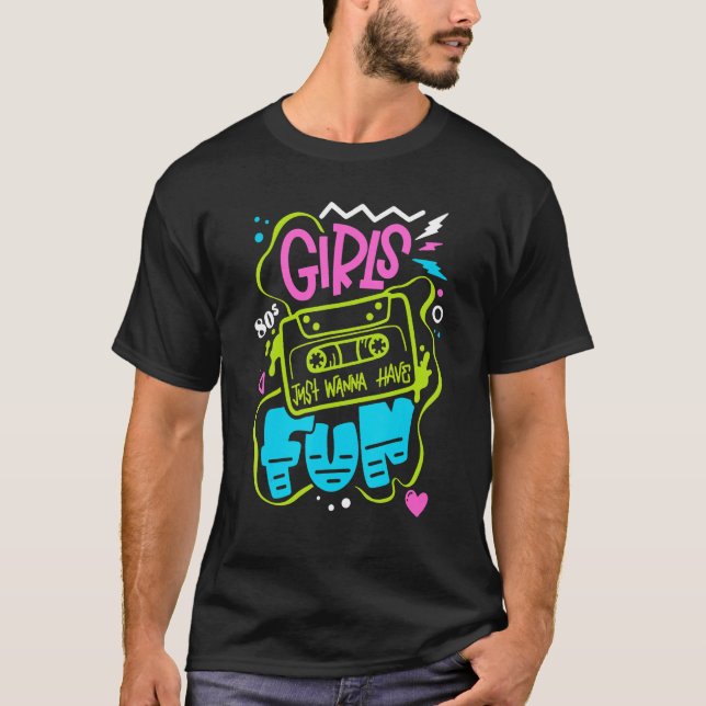 Camiseta 80 s Girls Just Wanna Have Fun Nostalgia 1980s (Frente)