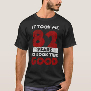 Camiseta 82 Anos De Idade Me Fez Ficar Bem No 82º Anivers