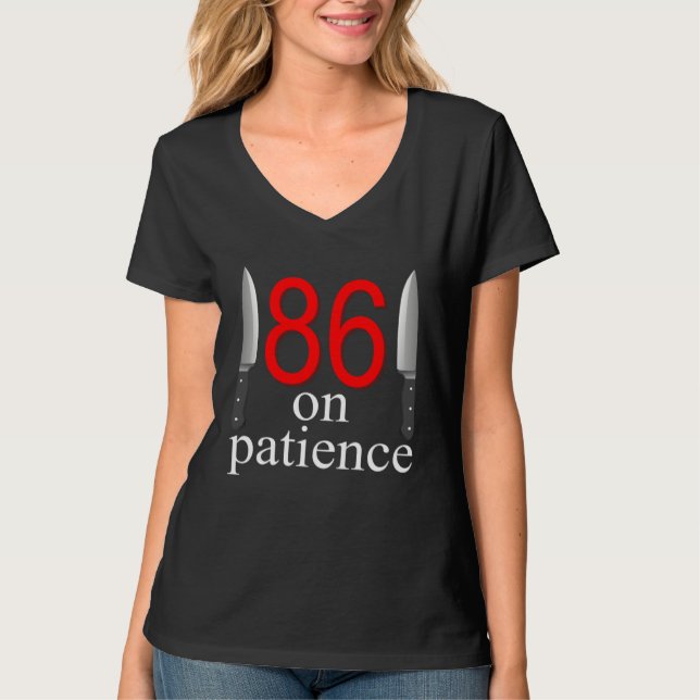 Camiseta 86 On Patience  Humor Kitchen Staff Sarcasm (Frente)