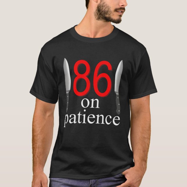 Camiseta 86 On Patience  Humor Kitchen Staff Sarcasm (Frente)