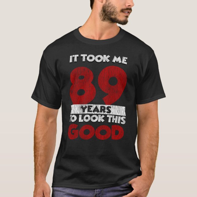 Camiseta 89 Anos De Idade Me Fez Parecer Bom 89º Aniversári (Frente)