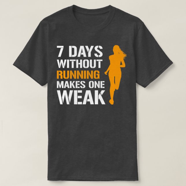 Camiseta 8 Dias Sem Correr Faz Uma Mulher Fraca Correr (Frente do Design)