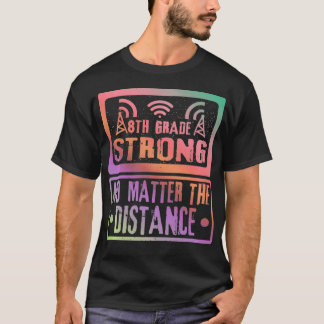 Camiseta 8Th Grade Strong No Matter The Distance Teacher St