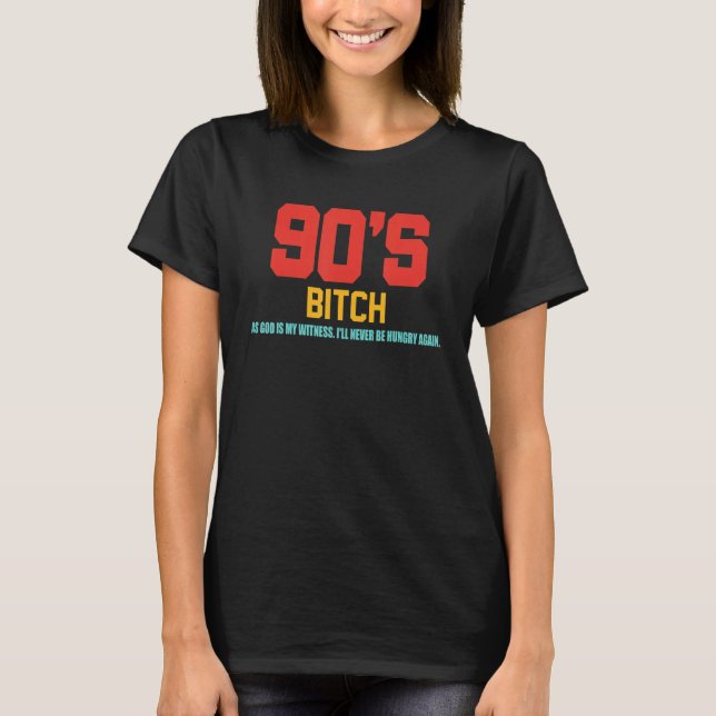 Camiseta 90's Btch As God Is My Witness I'll Never Be Hungr (Frente)