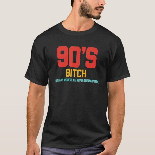 Camiseta 90's Btch As God Is My Witness I'll Never Be Hungr (Frente)