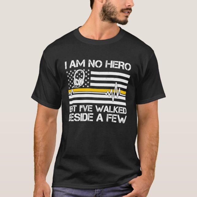 Camiseta 911 Dispatcher I'm No Hero But I've Walked Beside  (Frente)