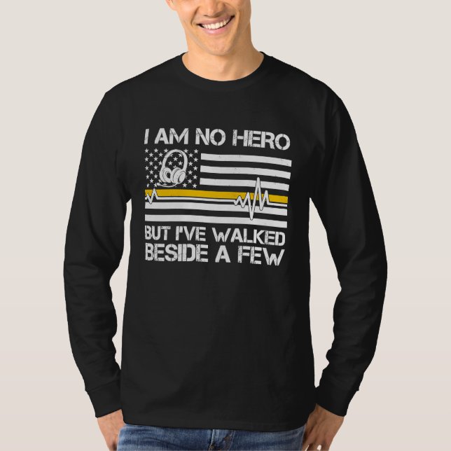Camiseta 911 Dispatcher I'm No Hero But I've Walked Beside  (Frente)
