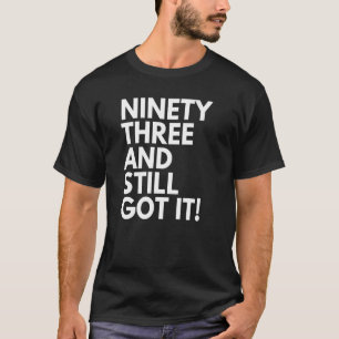 Camiseta 93 Anos De Idade E Ainda Conseguiu 93 93 Bi