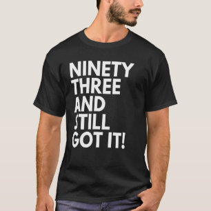 Camiseta 93 Anos De Idade E Ainda Conseguiu 93 93 Bi