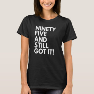Camiseta 95 anos e ainda tem 95 anos e 95 anos