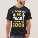 Camiseta 95 Birthday It Took Me Years To Look This Good<br><div class="desc">Apparel best for men,  women,  ladies,  adults,  boys,  girls,  couples,  mom,  dad,  aunt,  uncle,  him & her,  Birthdays,  Anniversaries,  School,  Graduations,  Holidays,  Christmas</div>