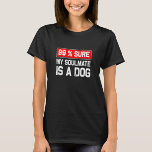 Camiseta 99 Certeza Que Meu Colmate É Um Cachorro Sobrecarr
