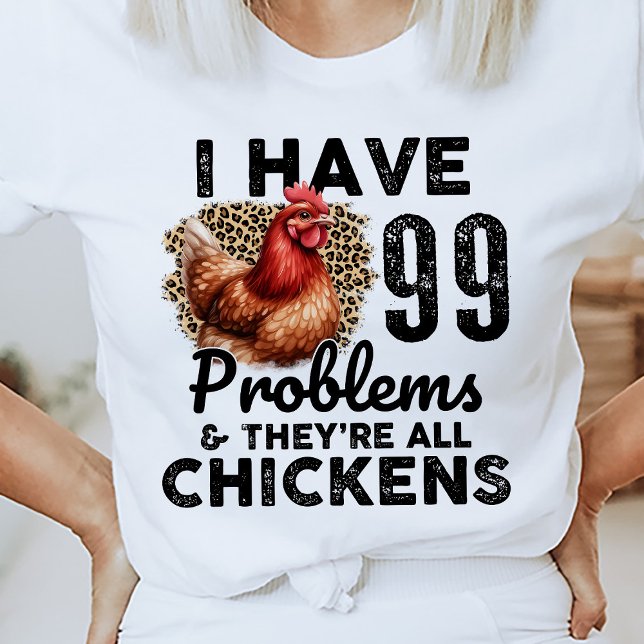 Camiseta 99 Problemas Engraçados Citação de Frango T-Shirt (Funny Quote Tee)