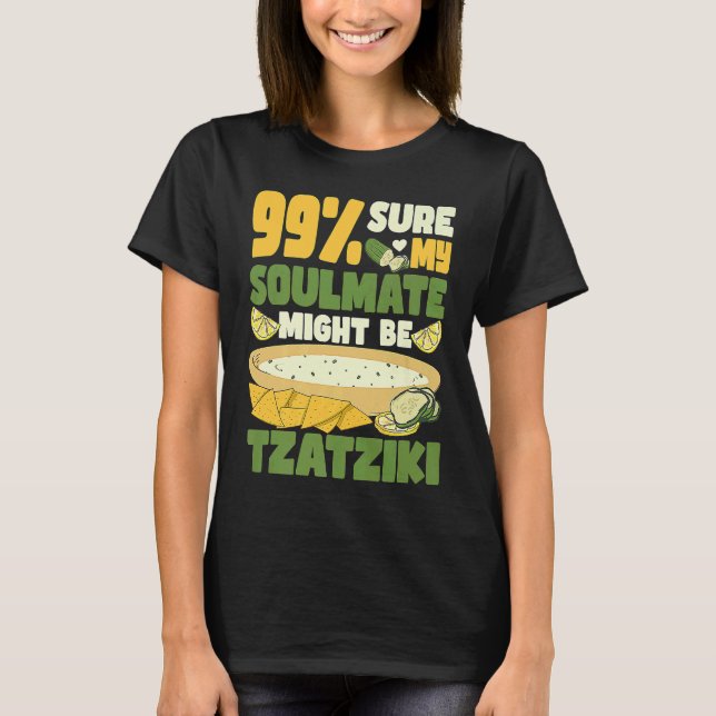 Camiseta 99 sure my soulmate might be tzatziki Gyros Greece (Frente)