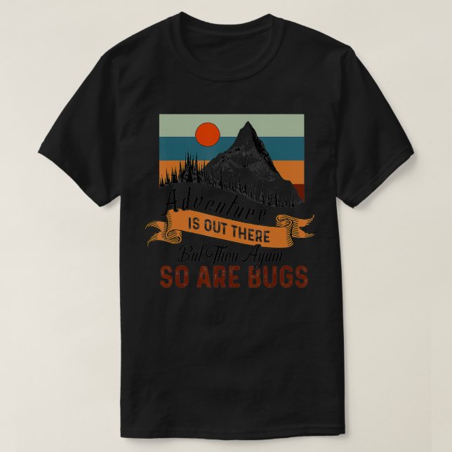 Camiseta A Adventure Está Lá, Mas Então De Novo Também Há I (Frente do Design)