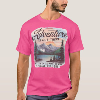 Camiseta A Adventure Está Lá, Mas Também Os Assassinos Em S