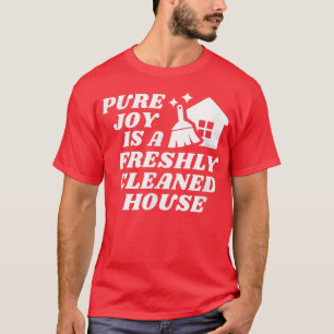 Camiseta A alegria pura é um motor de limpeza de casas recé