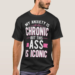 Camiseta A Ansiedade É Crônica Mas Isto É A Saúde Mental Ic