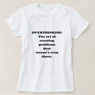 Camiseta A Arte do Pensamento Excessivo - Engraçado Humor