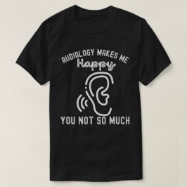 Camiseta A Audiologia Me Faz Feliz Você Não Tanto